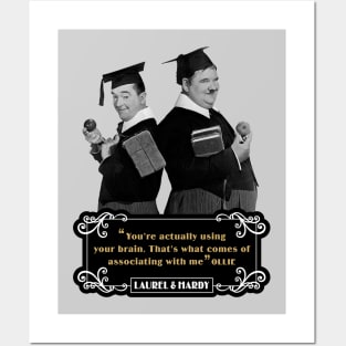 Laurel & Hardy Quotes: 'You're Actually Using Your Brain. That's What Comes Of Associating With Me' Posters and Art